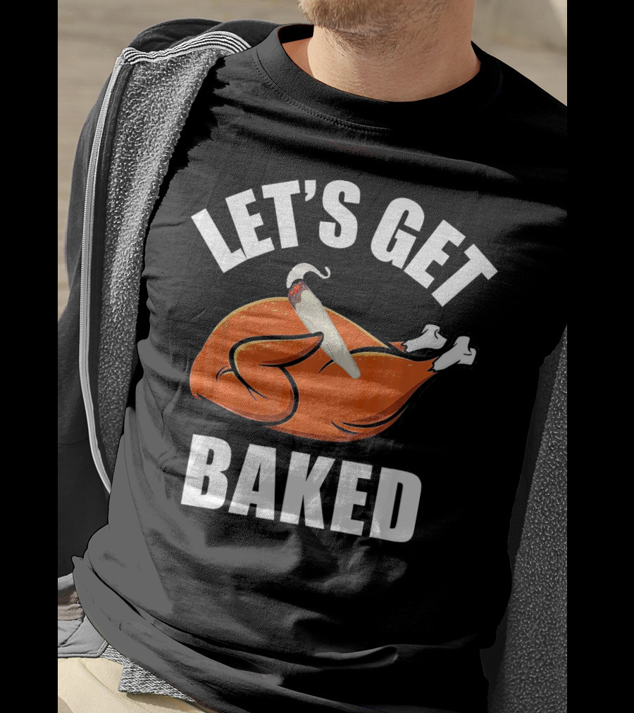 Mens Womens Funny Let's Get Baked Turkey Thanksgiving Humor T-Shirt