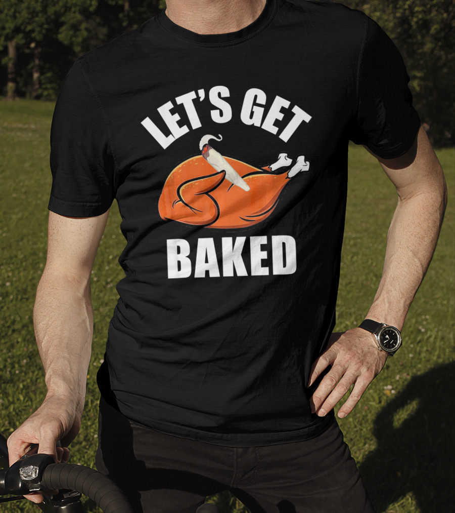 Mens Womens Funny Let's Get Baked Turkey Thanksgiving Humor T-Shirt
