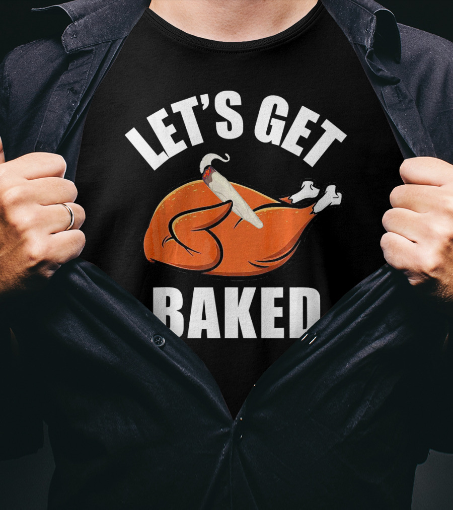 Mens Womens Funny Let's Get Baked Turkey Thanksgiving Humor T-Shirt