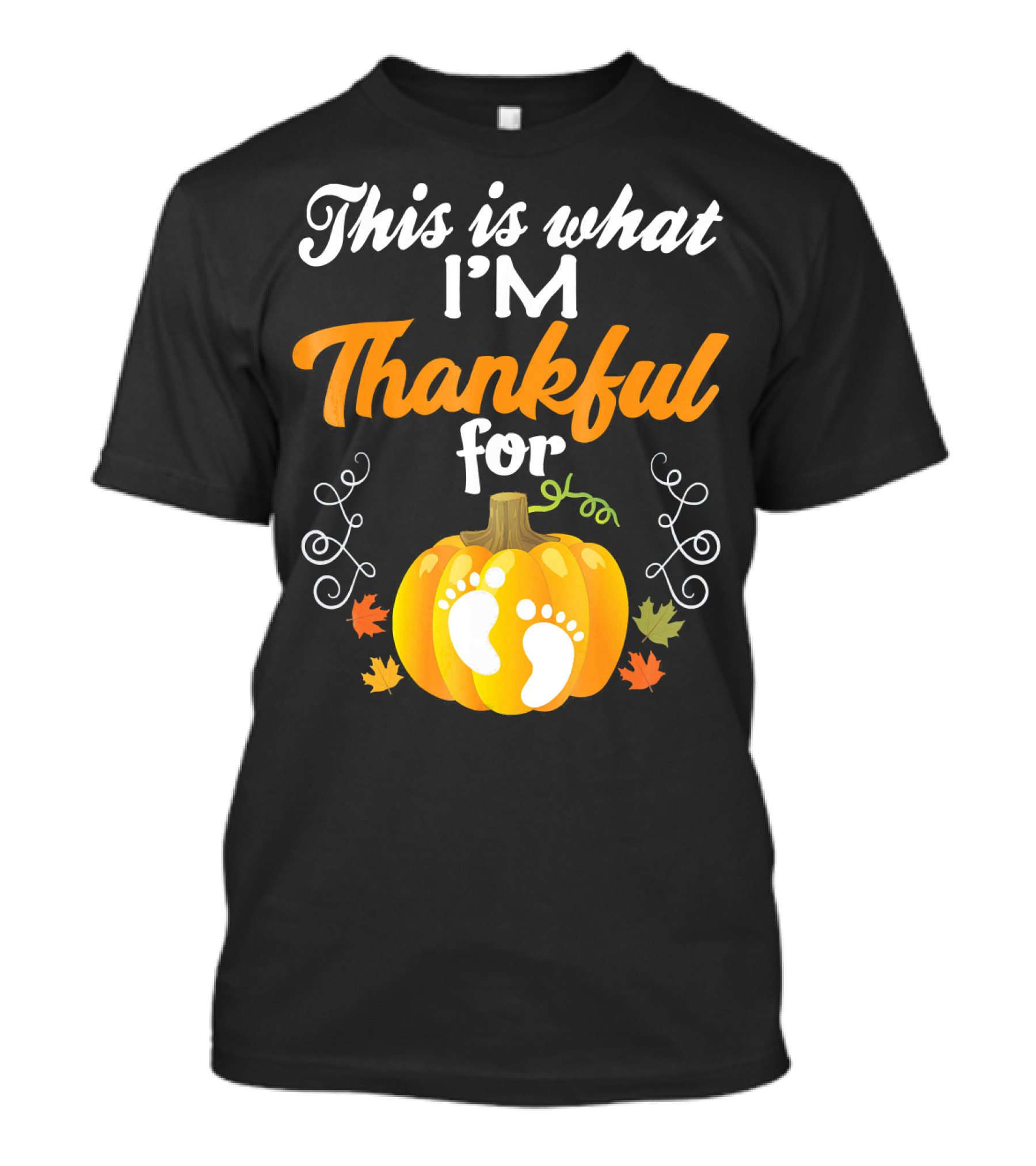 This Is What I'm Thankful For Pumpkin Baby Footprints Autumn Leaves T-Shirt