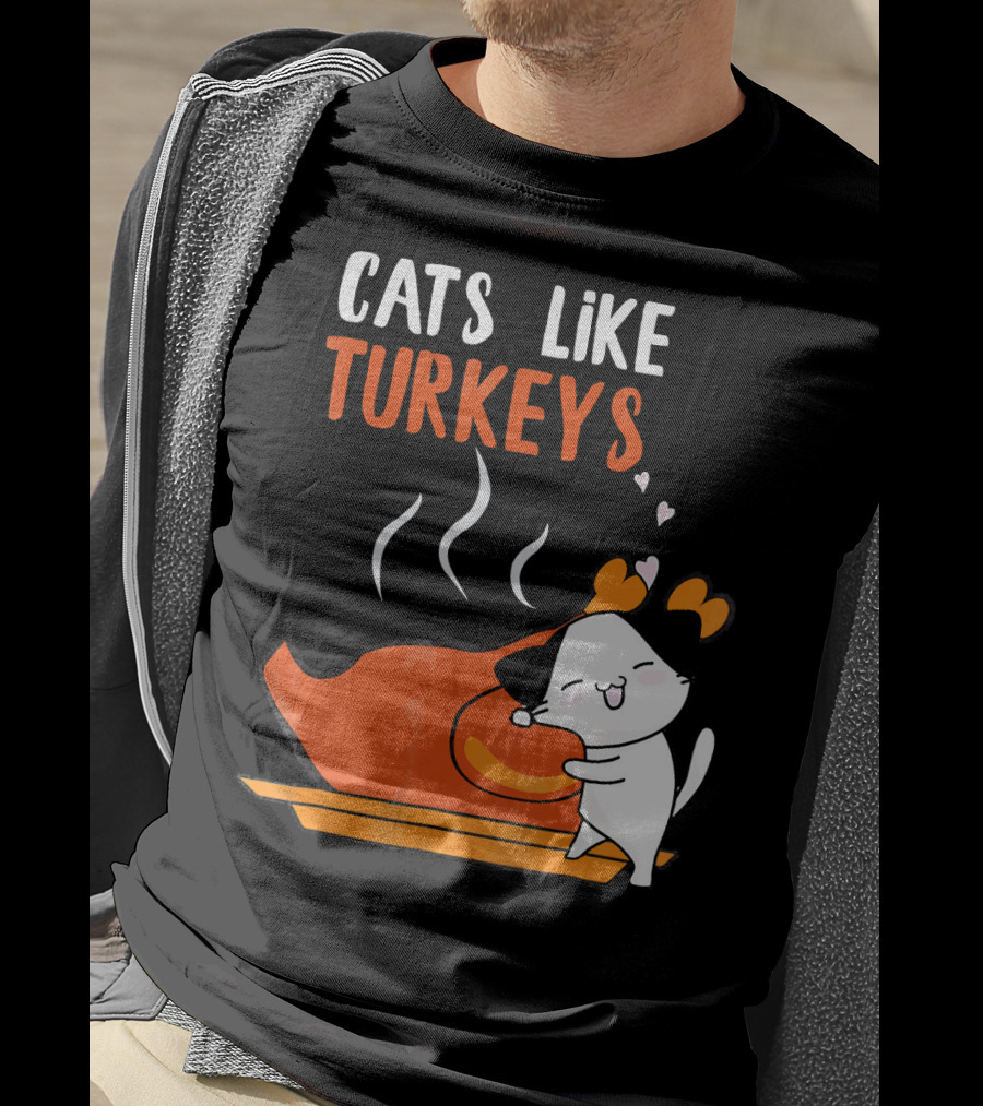 Cats Like Turkeys Funny Thanksgiving Cats And Turkey T-Shirt