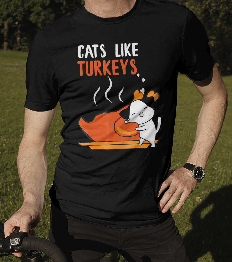 Cats Like Turkeys Funny Thanksgiving Cats And Turkey T-Shirt