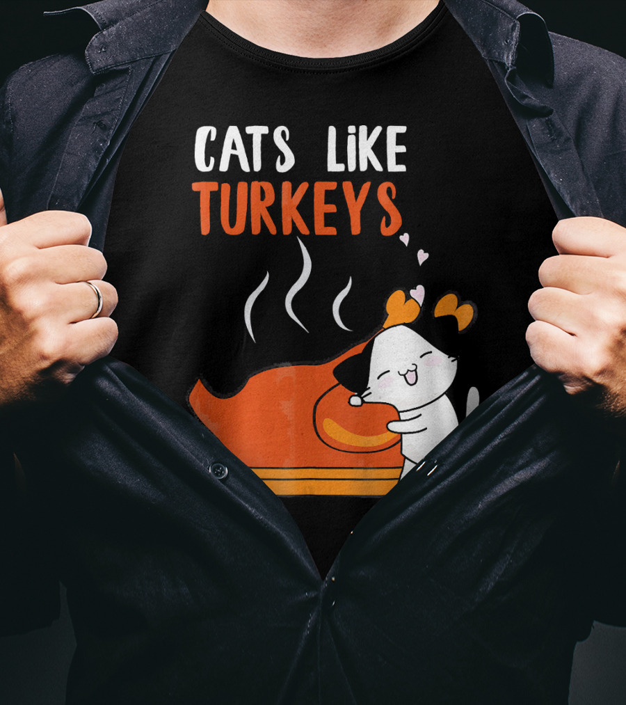 Cats Like Turkeys Funny Thanksgiving Cats And Turkey T-Shirt