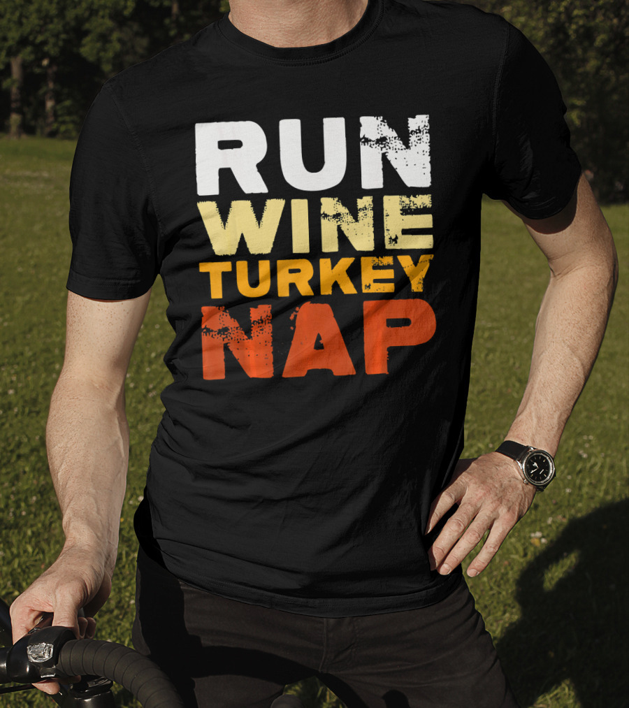 Run Wine Turkey Nap Thanksgiving Humor T-Shirt