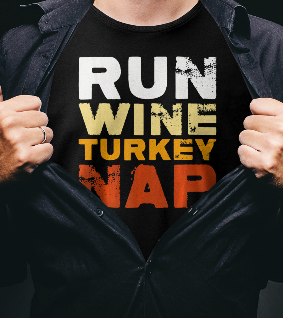 Run Wine Turkey Nap Thanksgiving Humor T-Shirt