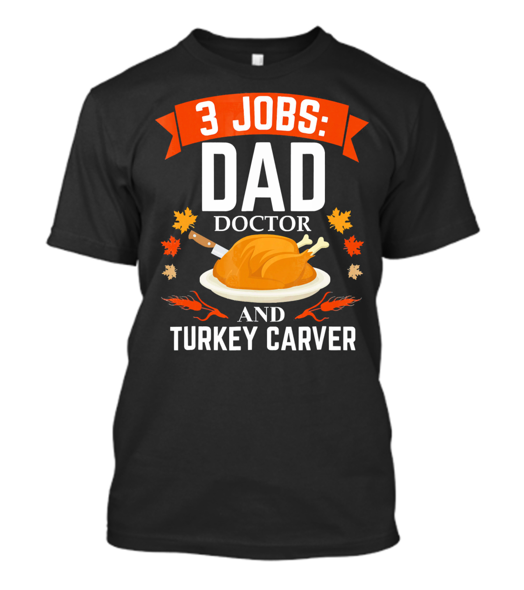 3 Jobs Dad Doctor And Turkey Carver T-Shirt
