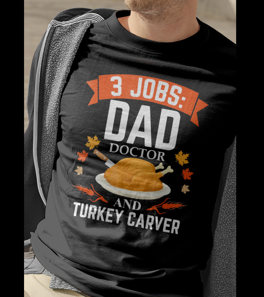 3 Jobs Dad Doctor And Turkey Carver T-Shirt