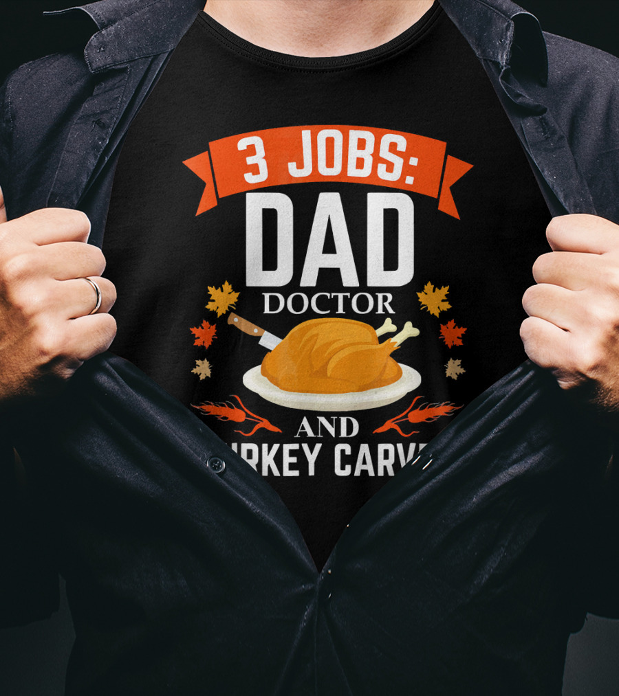 3 Jobs Dad Doctor And Turkey Carver T-Shirt