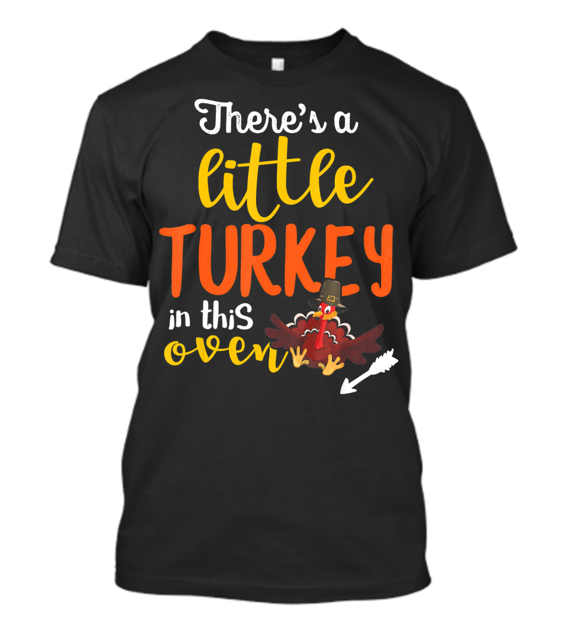 There's A Little Turkey In This Oven T-Shirt