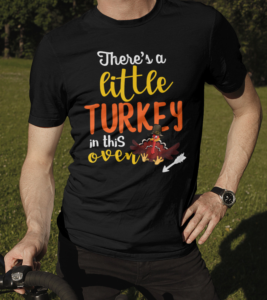 There's A Little Turkey In This Oven T-Shirt