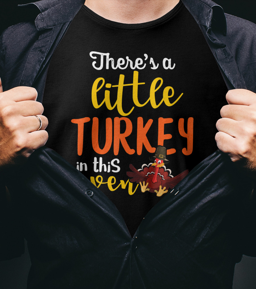 There's A Little Turkey In This Oven T-Shirt