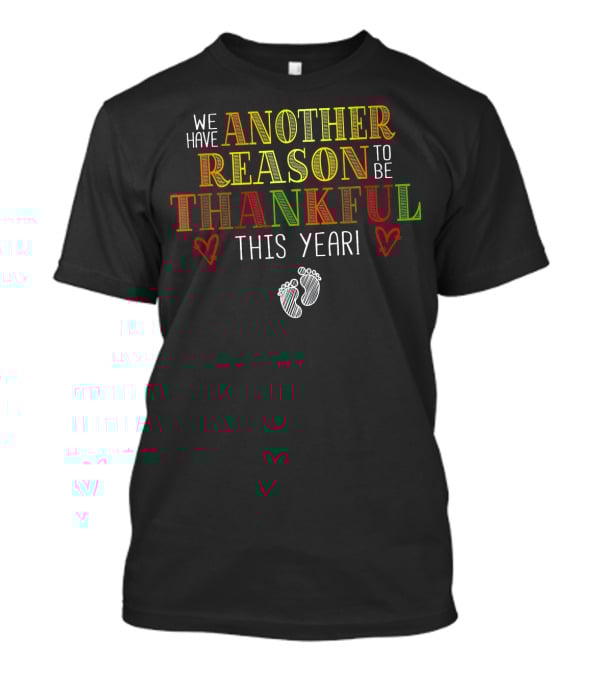 We Have Another Reason To Be Thankful This Year T-Shirt