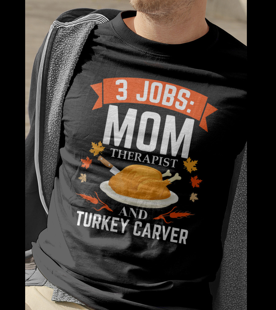 3 Jobs Mom Therapist And Turkey Carver T-Shirt