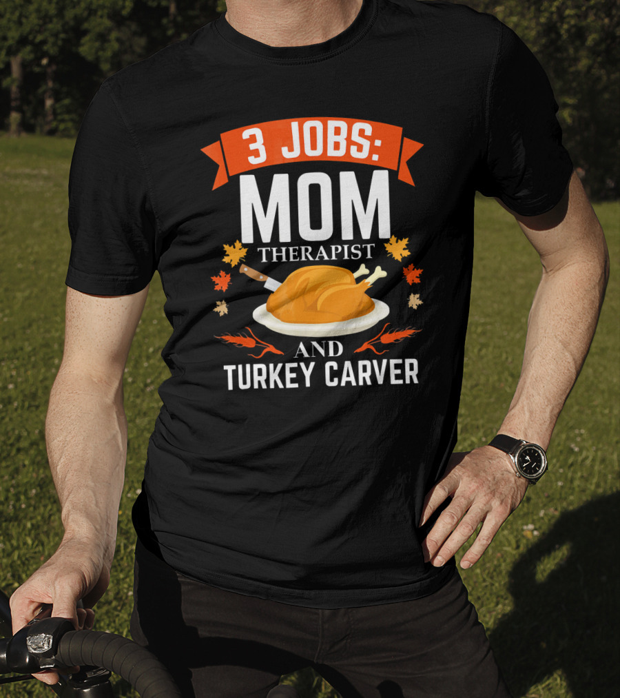 3 Jobs Mom Therapist And Turkey Carver T-Shirt