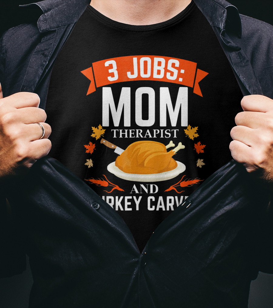 3 Jobs Mom Therapist And Turkey Carver T-Shirt