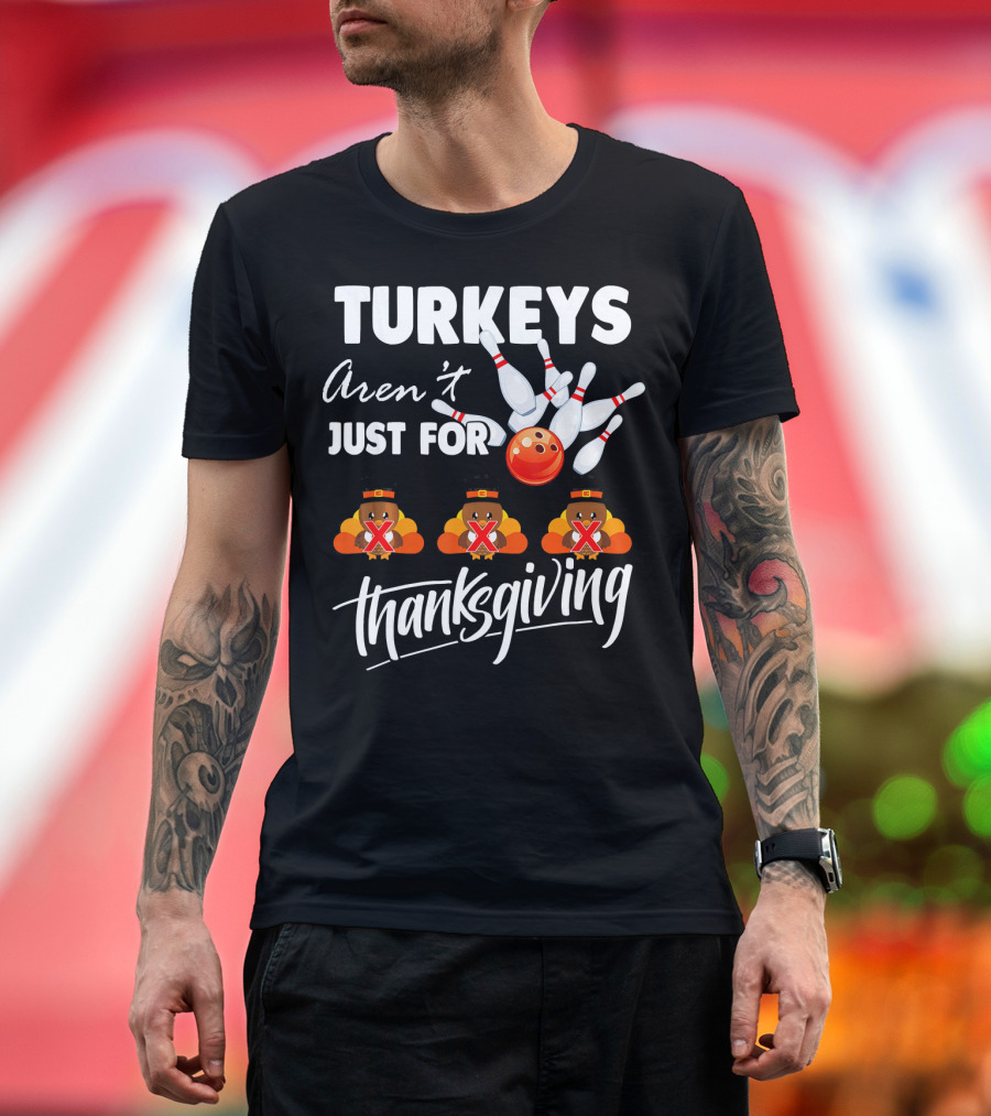 Turkeys Aren't Just for Thanksgiving Bowling Pins Strike T-Shirt
