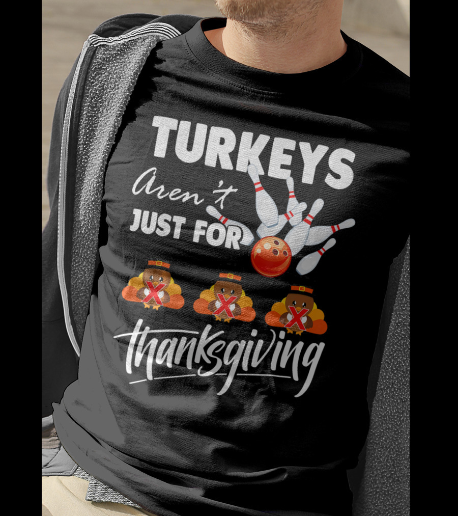 Turkeys Aren't Just For Thanksgiving Bowling Pins Strike T-Shirt