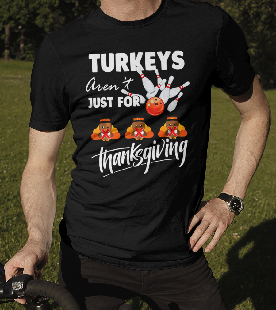 Turkeys Aren't Just For Thanksgiving Bowling Pins Strike T-Shirt