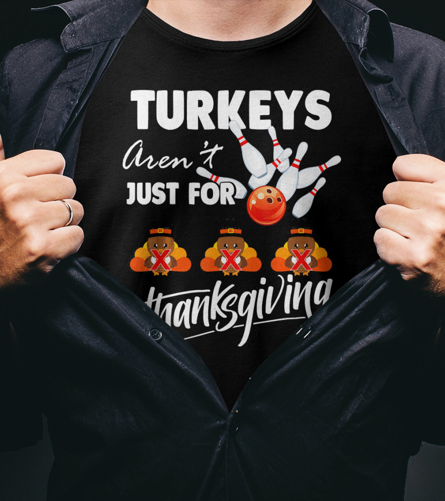 Turkeys Aren't Just For Thanksgiving Bowling Pins Strike T-Shirt