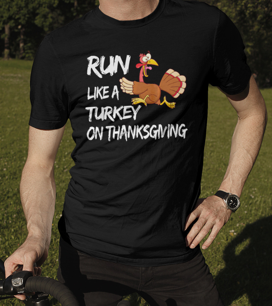 Run Like A Turkey On Thanksgiving T-Shirt
