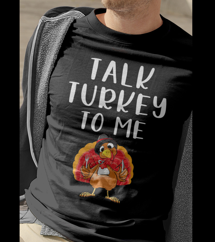 Talk Turkey To Me Thanksgiving Humor Turkey Holding Utensils T-Shirt