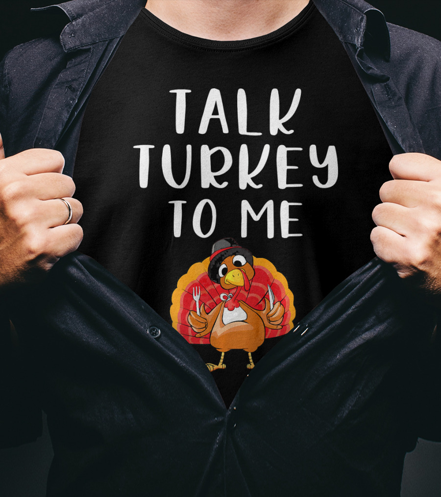 Talk Turkey To Me Thanksgiving Humor Turkey Holding Utensils T-Shirt