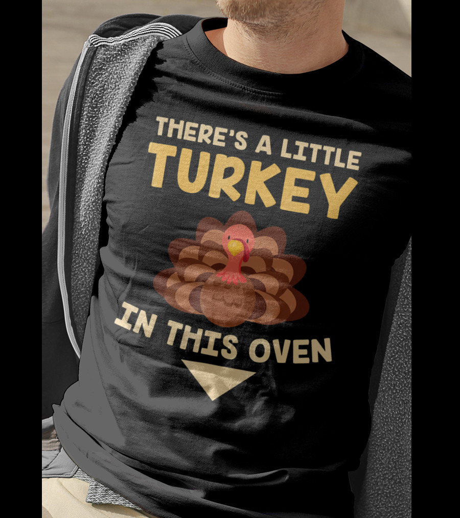 There's A Little Turkey In This Oven Turkey T-Shirt
