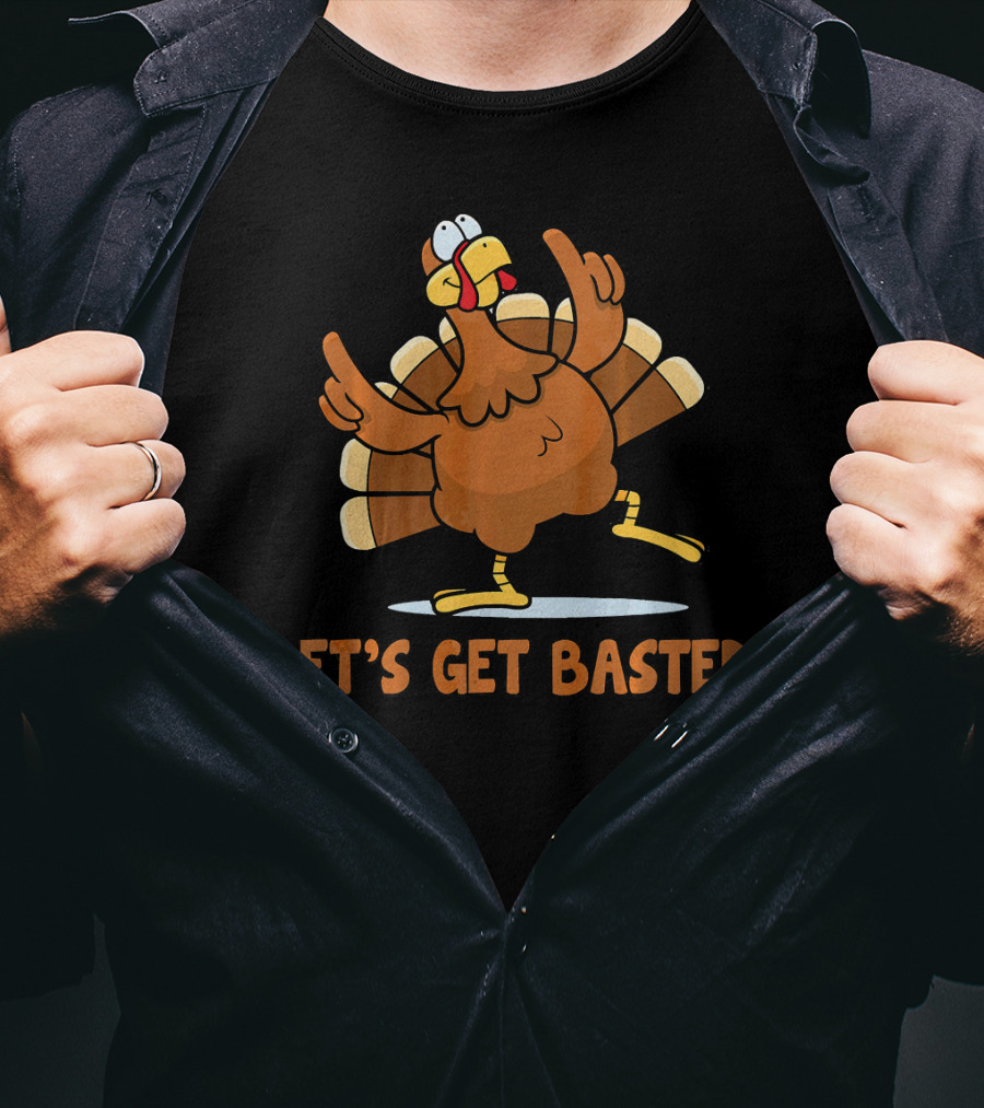 Let's Get Basted Turkey Thanksgiving Humor T-Shirt