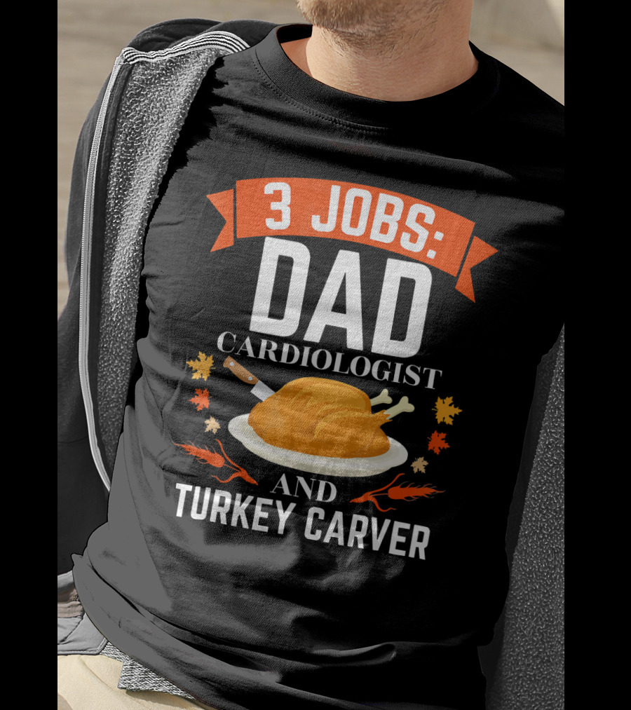 3 Jobs Dad Cardiologist And Turkey Carver T-Shirt