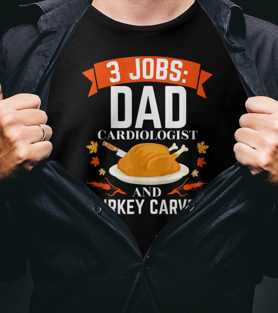3 Jobs Dad Cardiologist And Turkey Carver T-Shirt
