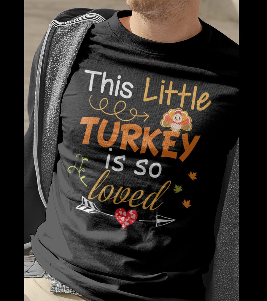 This Little Turkey Is So Loved With Heart And Arrow T-Shirt