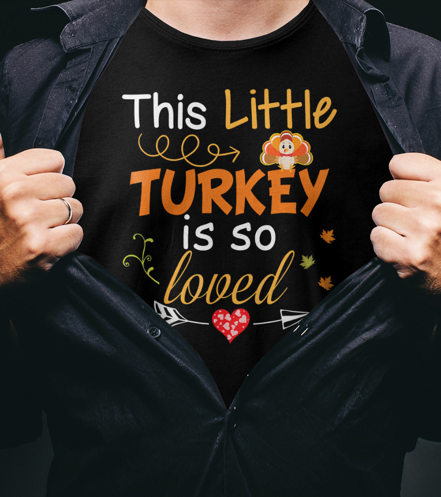This Little Turkey Is So Loved With Heart And Arrow T-Shirt