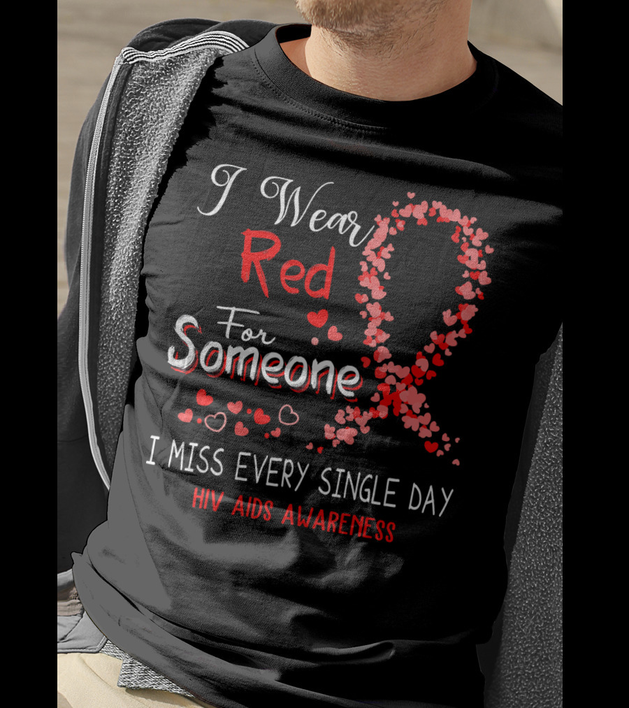 I Wear Red For Someone I Miss Every Single Day HIV AIDS Awareness T-Shirt