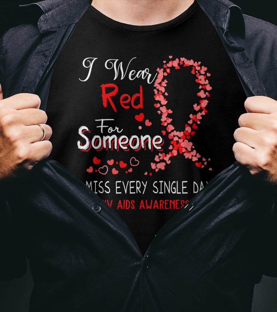 I Wear Red For Someone I Miss Every Single Day HIV AIDS Awareness T-Shirt