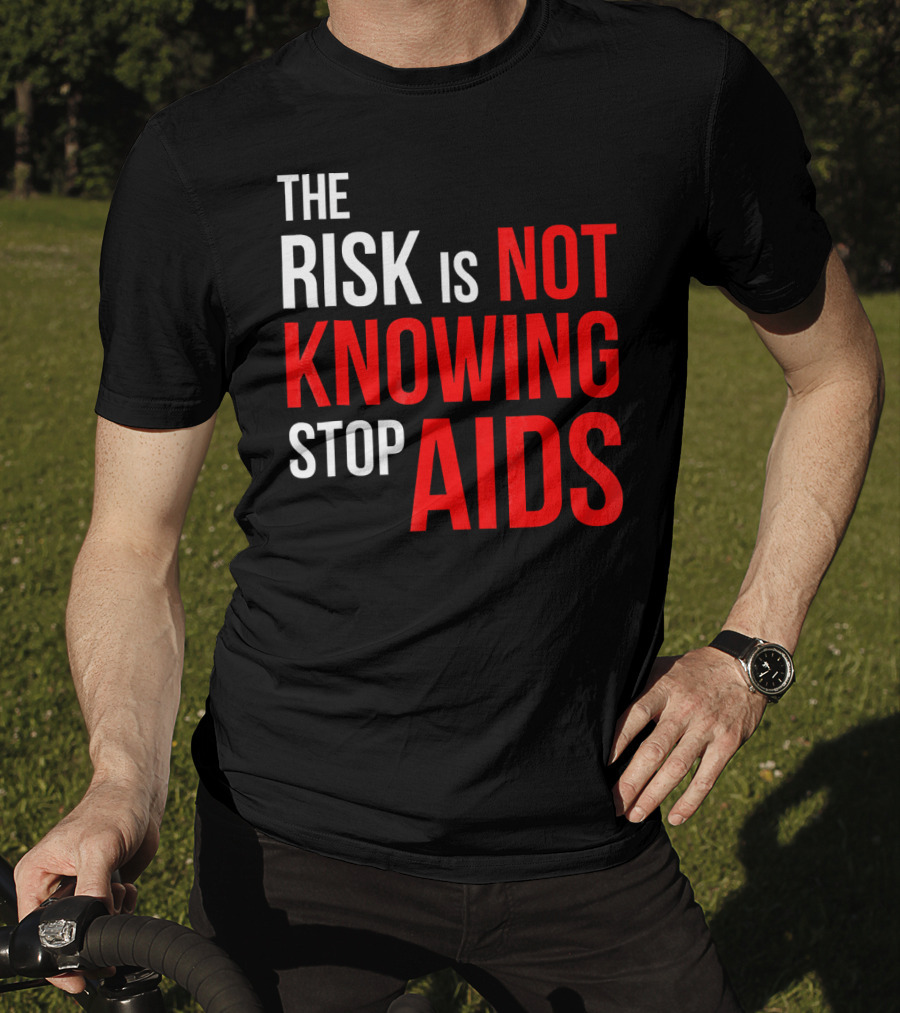 The Risk Is Not Knowing Stop AIDS HIV Awareness Motivation T-Shirt