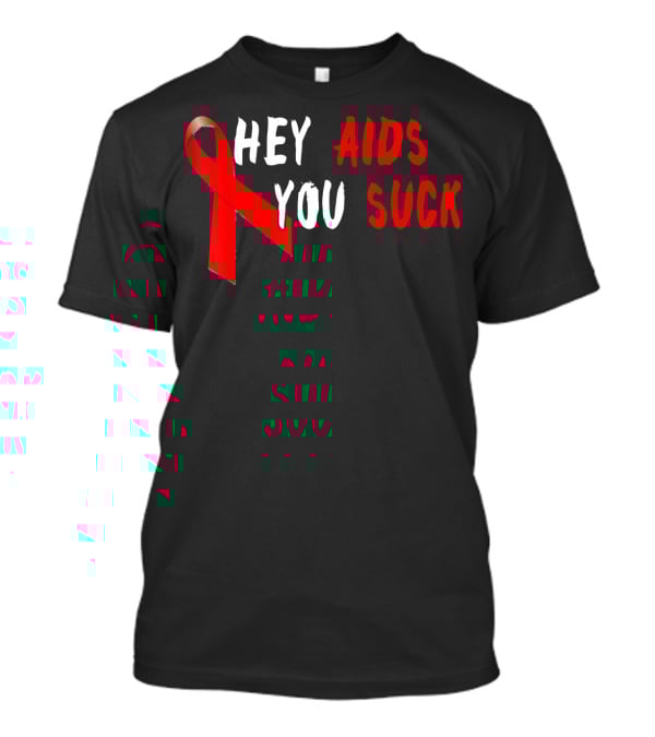 Hey AIDS You Suck Red Ribbon AIDS Awareness T-Shirt