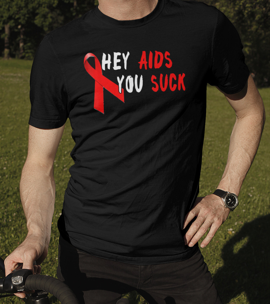 Hey AIDS You Suck Red Ribbon AIDS Awareness T-Shirt