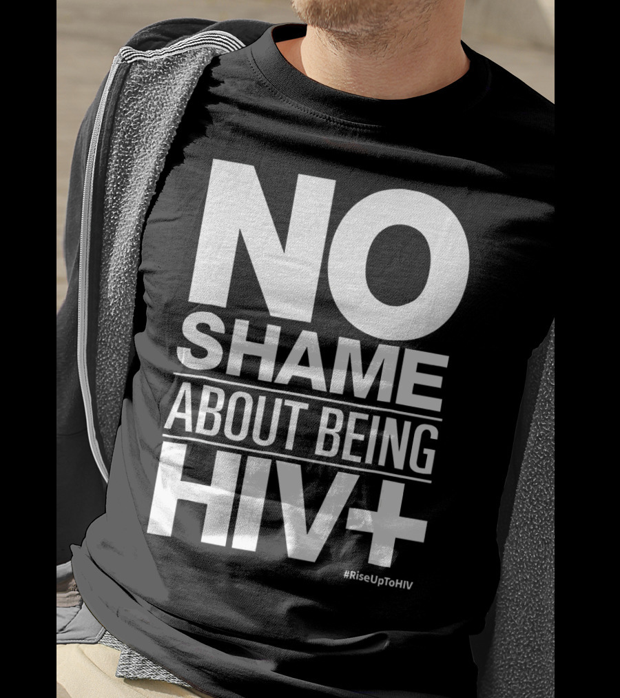 No Shame About Being HIV+ #RiseUpToHIV T-Shirt