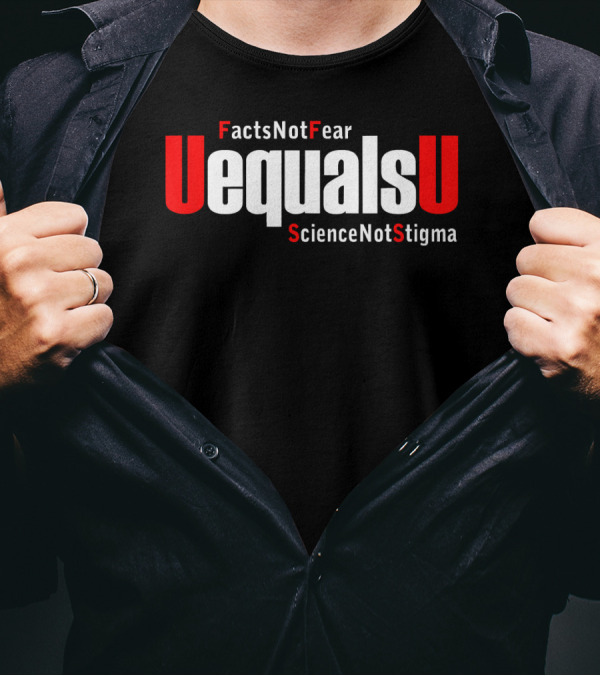 UEqualsU Facts Not Fear Science Not Stigma T-Shirt
