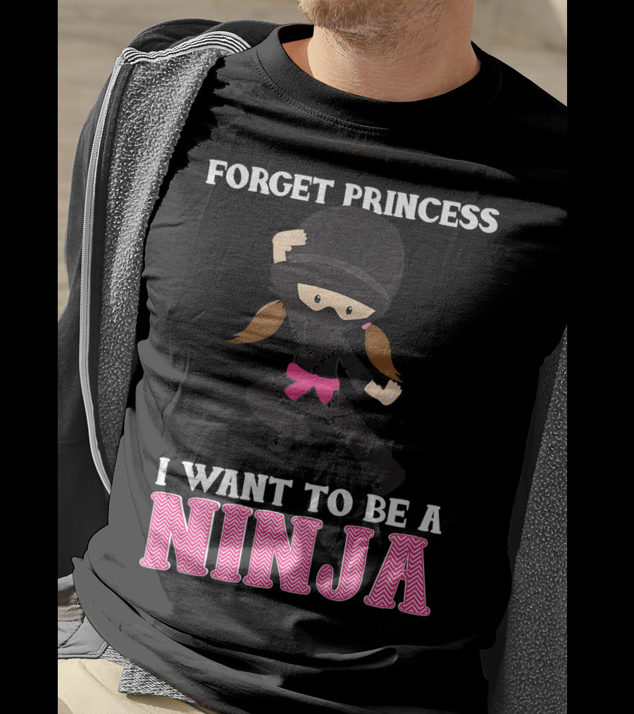 Forget Princess I Want To Be A Ninja T-Shirt