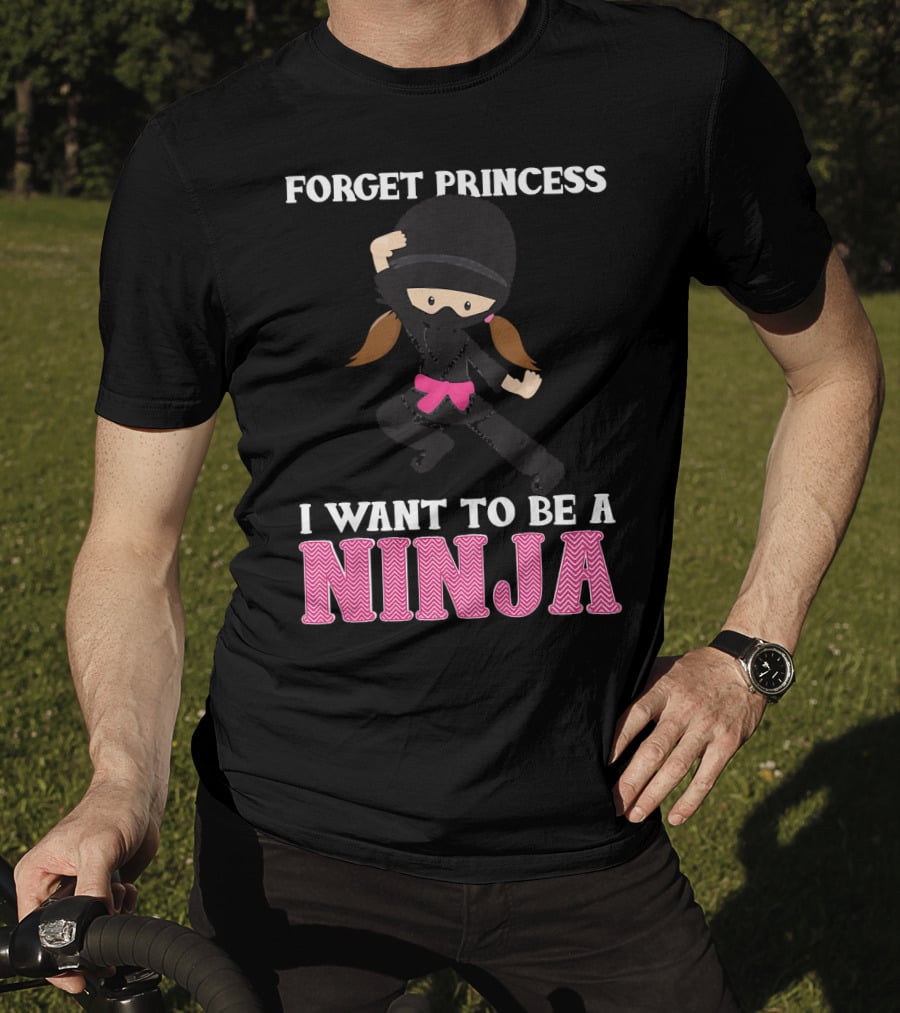 Forget Princess I Want To Be A Ninja T-Shirt