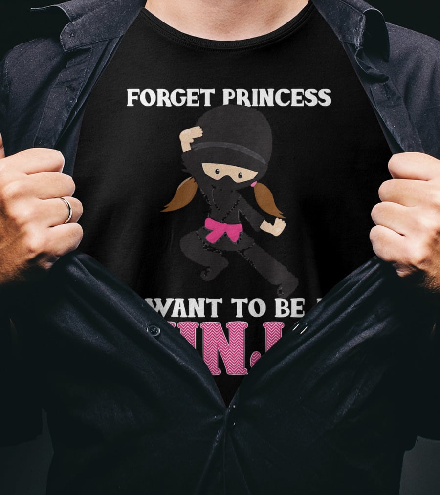 Forget Princess I Want To Be A Ninja T-Shirt
