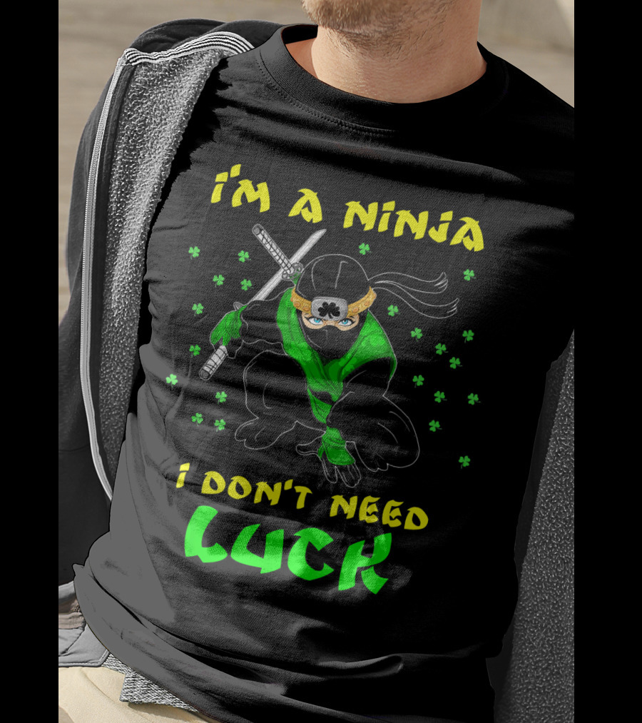 I'm A Ninja I Don't Need Luck St Patrick's Day Shamrocks T-Shirt