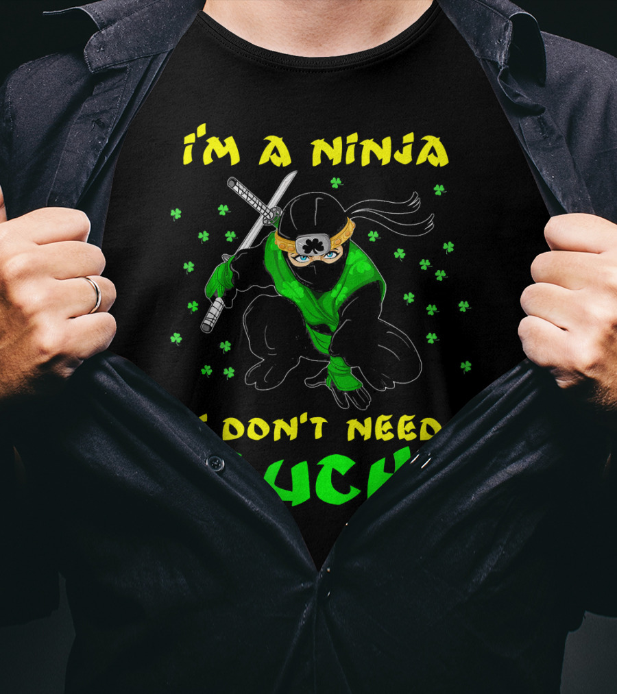 I'm A Ninja I Don't Need Luck St Patrick's Day Shamrocks T-Shirt