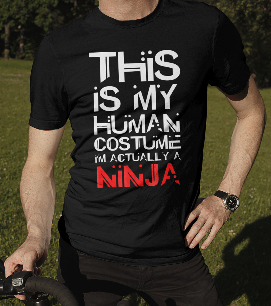 This Is My Human Costume I'm Actually A Ninja T-Shirt