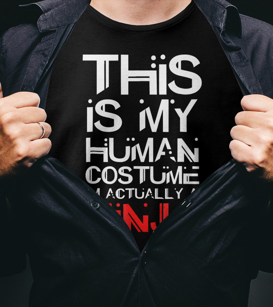This Is My Human Costume I'm Actually A Ninja T-Shirt