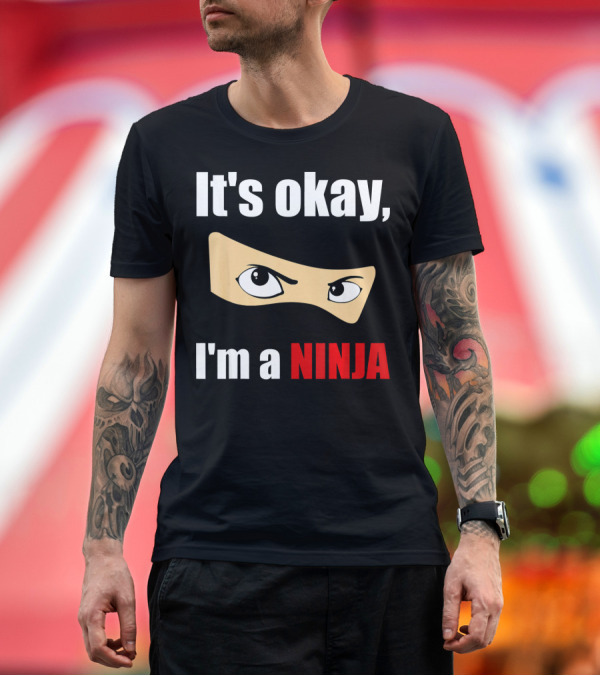 Premium T-Shirt: It's Okay I'm a Ninja Eyes Mask Text Humor T-Shirt It's Okay I'm a Ninja Eyes Mask Text Humor T-Shirt