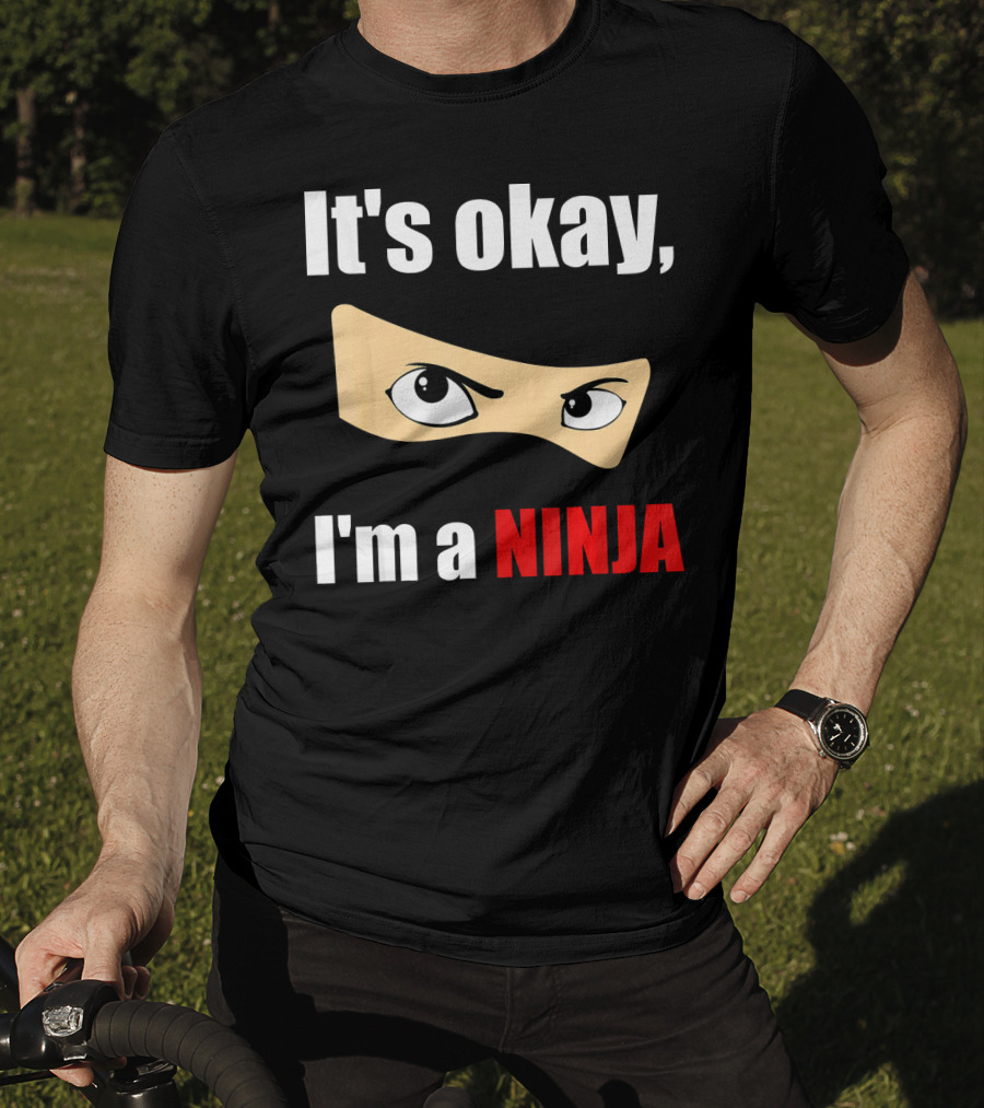 It's Okay I'm A Ninja Eyes Mask Text Humor T-Shirt