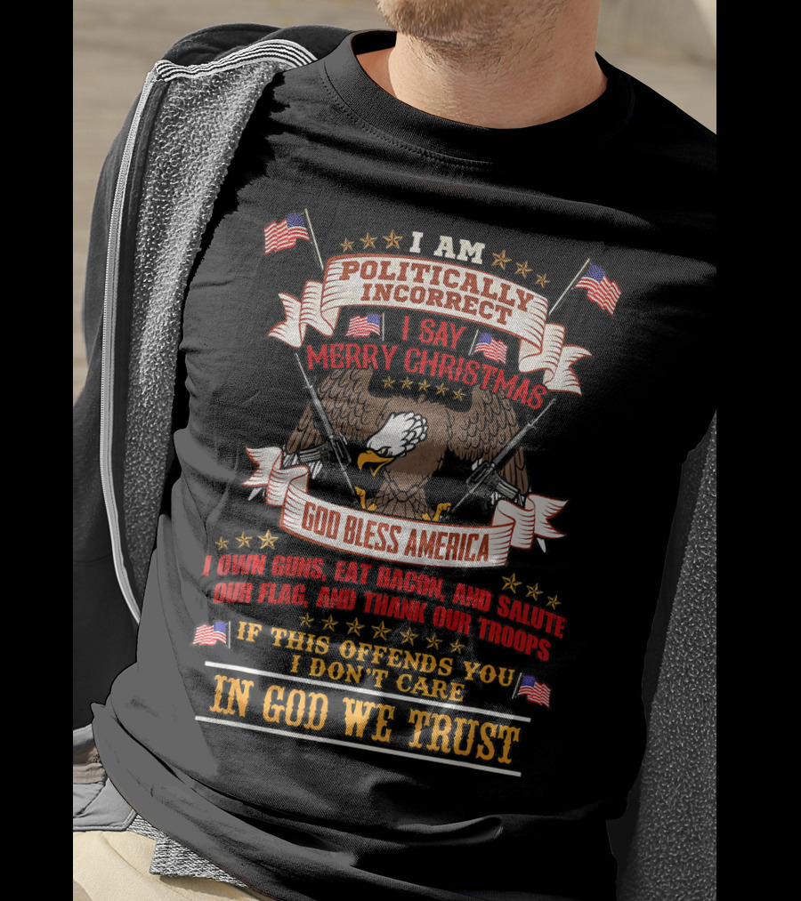 In God We Trust Politically Incorrect Merry Christmas God Bless America Bald Eagle Guns Flags T-Shirt