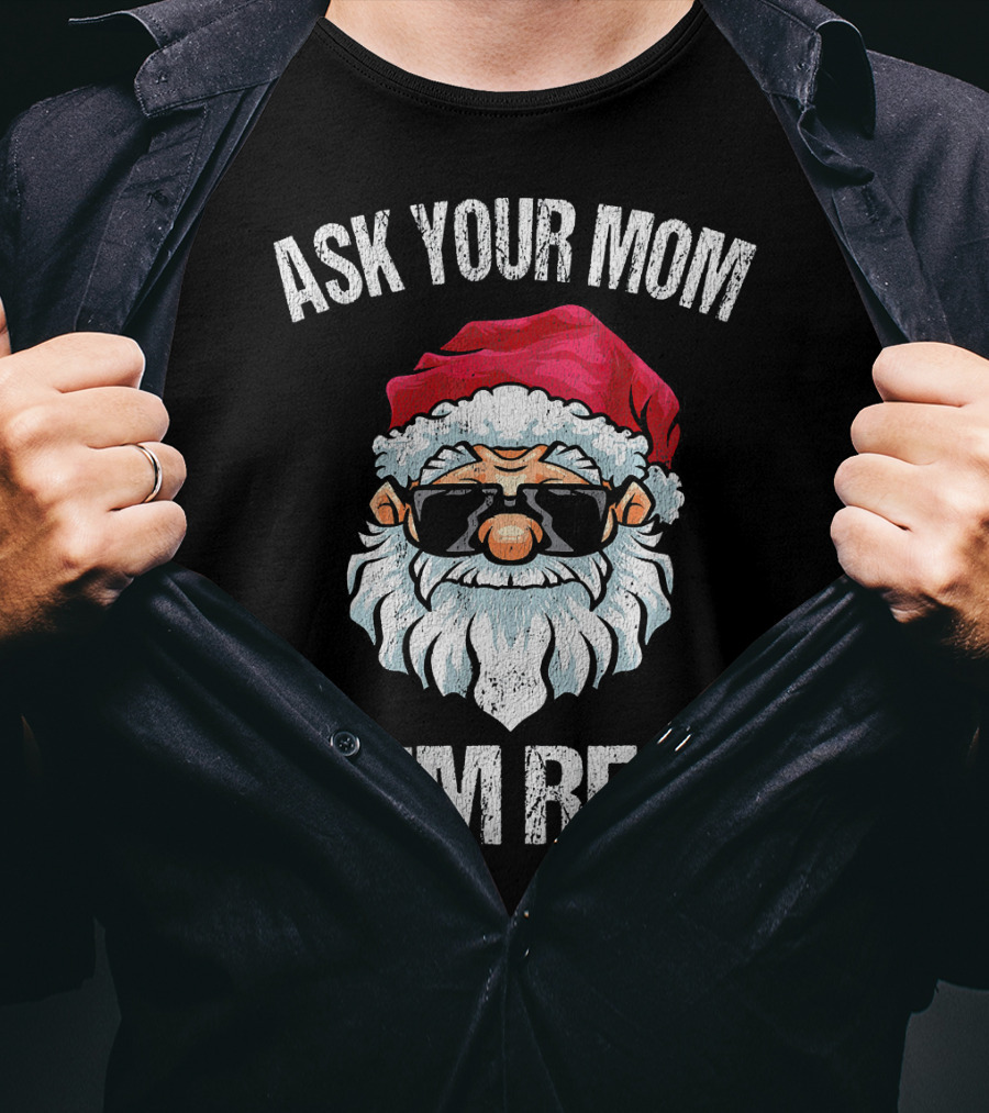 Ask Your Mom If I'm Real Naughty Santa With Sunglasses T-Shirt